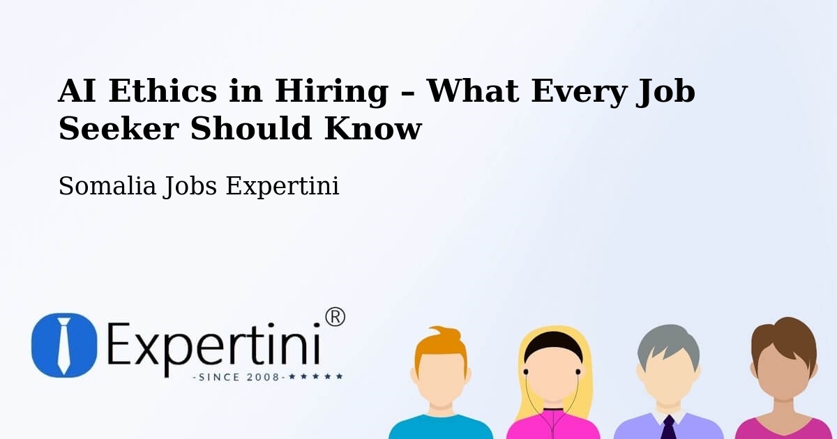 AI Ethics in Recruitment & Hiring – Baidoa - Baidoa, Somalia Jobs Expertini